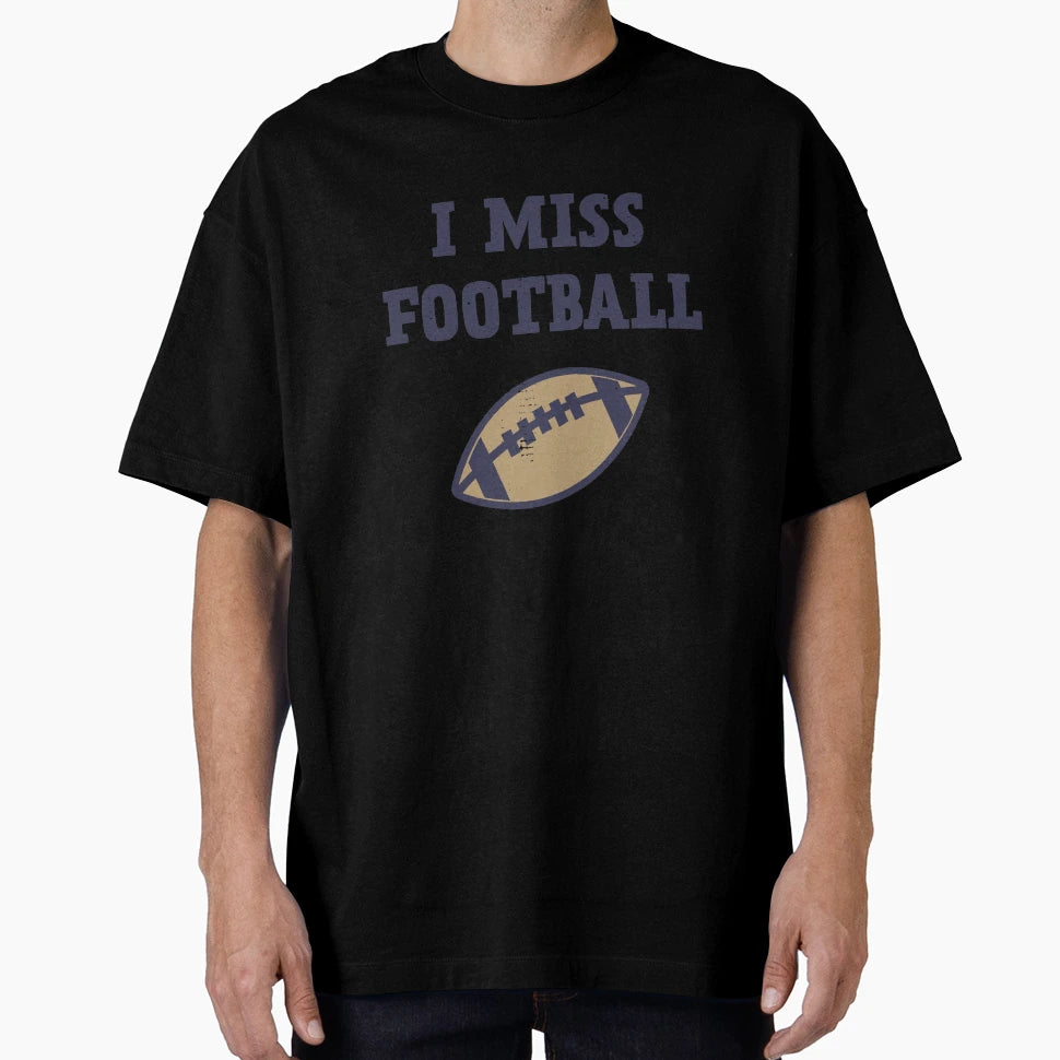 I Miss Football T-Shirt - Streetwear Style Unisex - T-Shirt, Sweatshirt, Hoodie