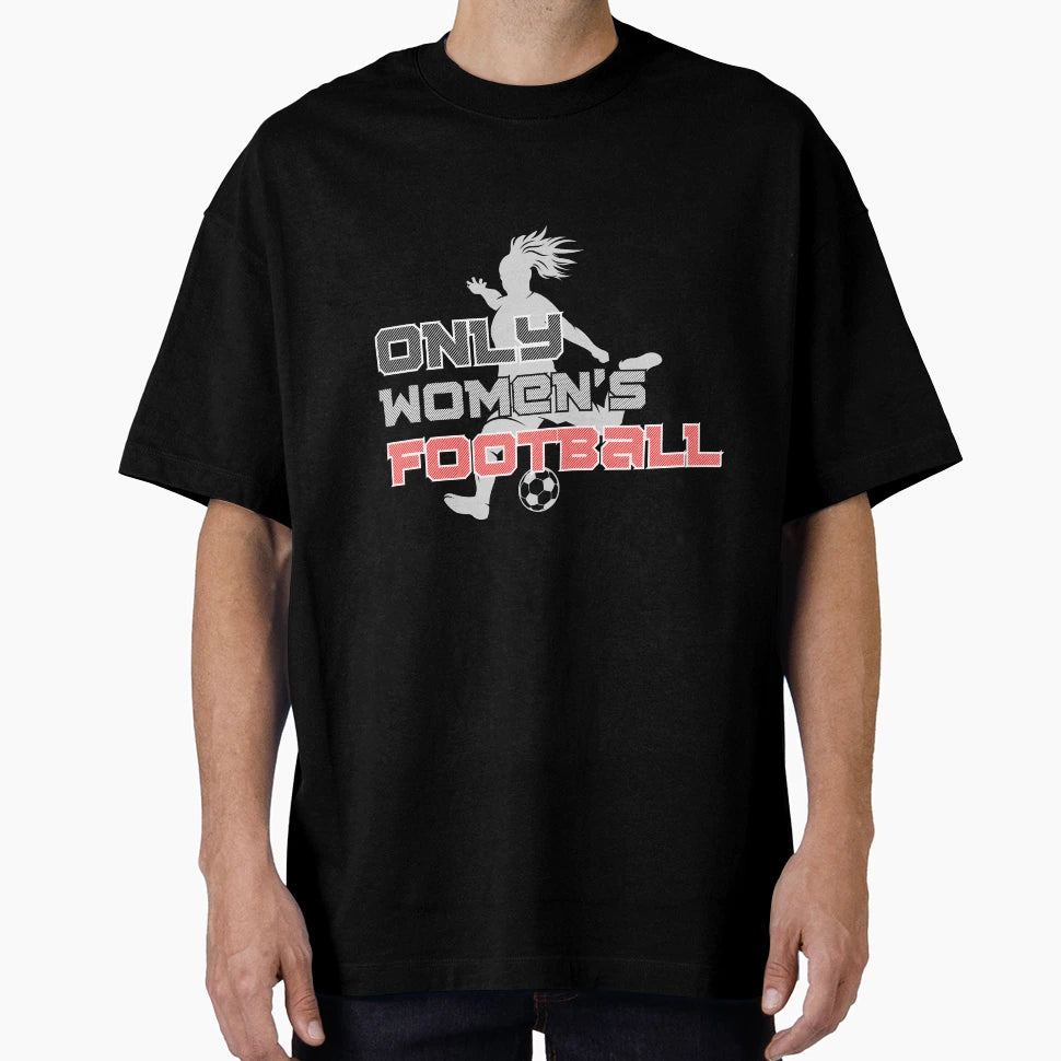 Only Womens Football 2 T-Shirt - Unique Graphic Unisex - T-Shirt, Sweatshirt, Hoodie