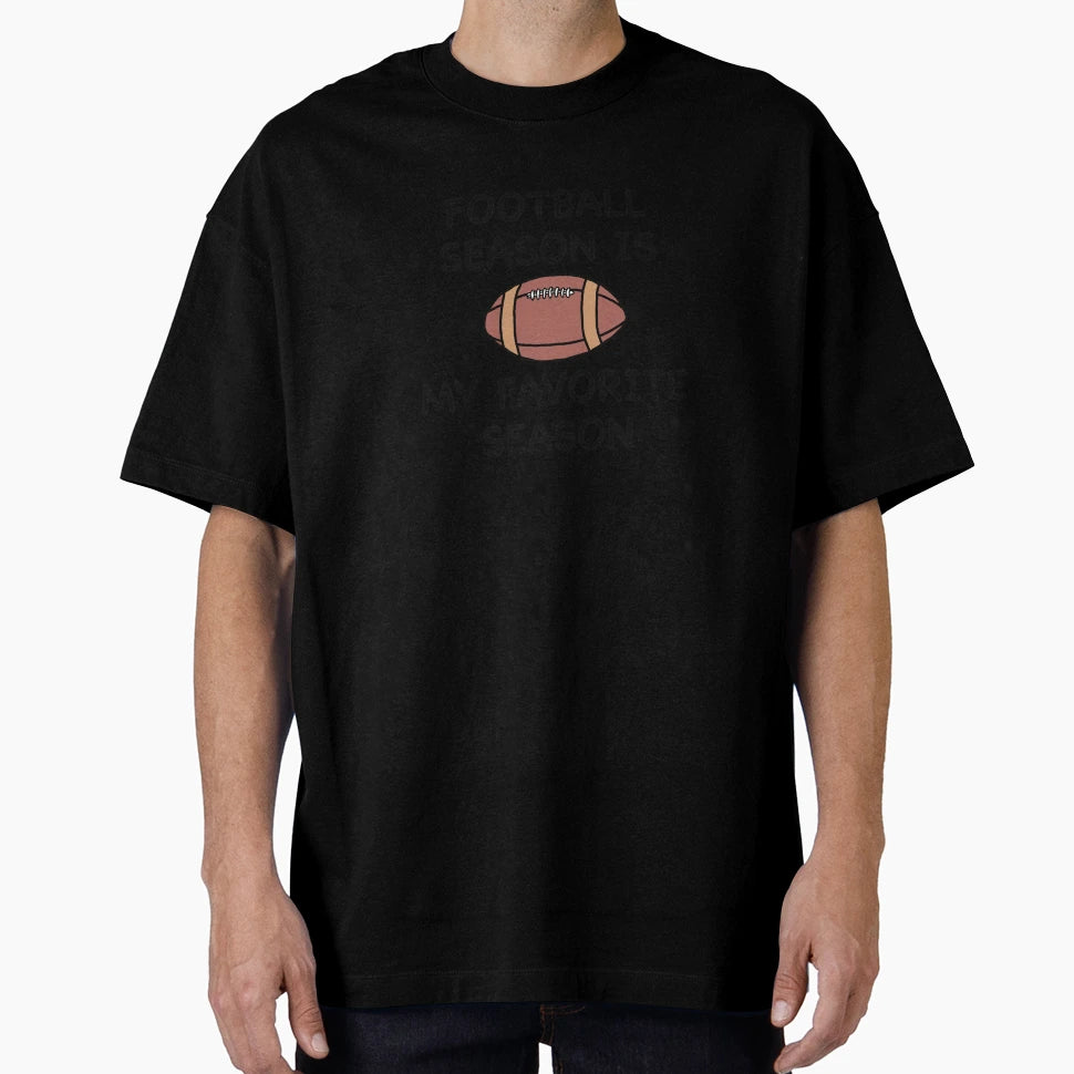Football Season Is My Favorite T-Shirt - Fun Novelty Design for Adults - T-Shirt, Sweatshirt, Hoodie