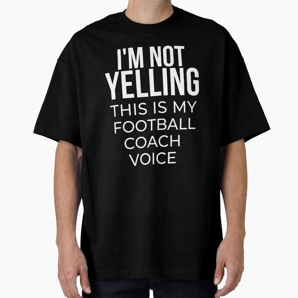 Im Not Yelling This Is My Football T-Shirt - Fun Novelty Design Unisex - T-Shirt, Sweatshirt, Hoodie