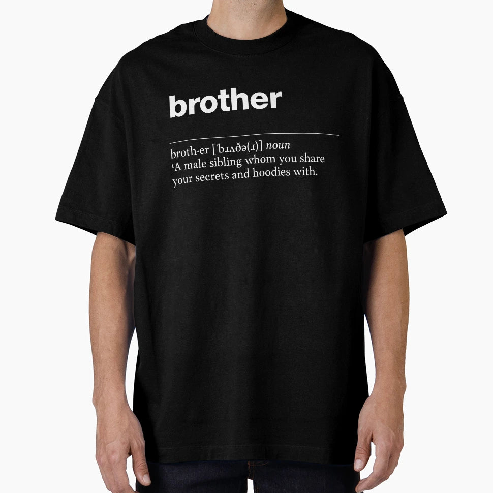 Brother Funny Description Definition T-Shirt - Streetwear Style Unisex - T-Shirt, Sweatshirt, Hoodie
