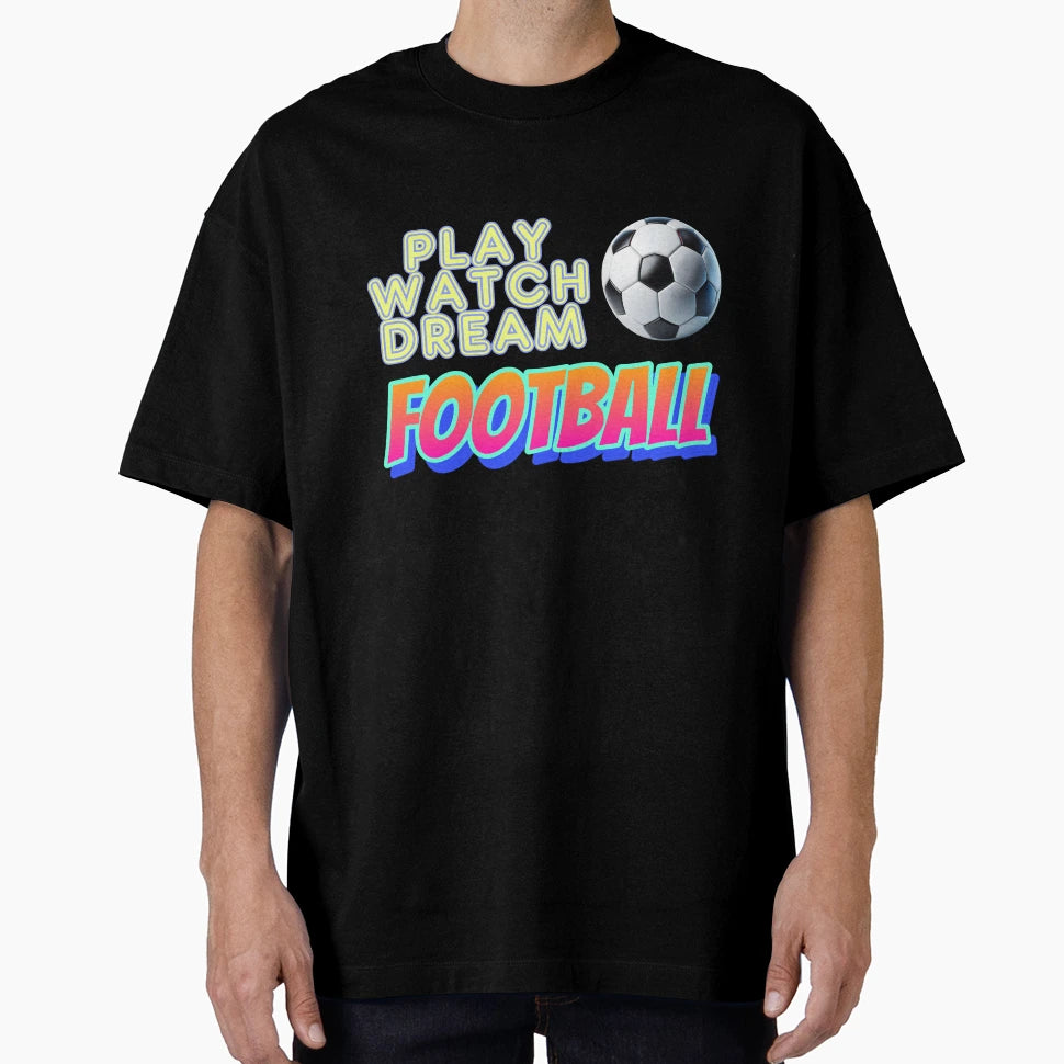 Play Watch Dream Football T-Shirt - Aesthetic Graphic Men Women - T-Shirt, Sweatshirt, Hoodie