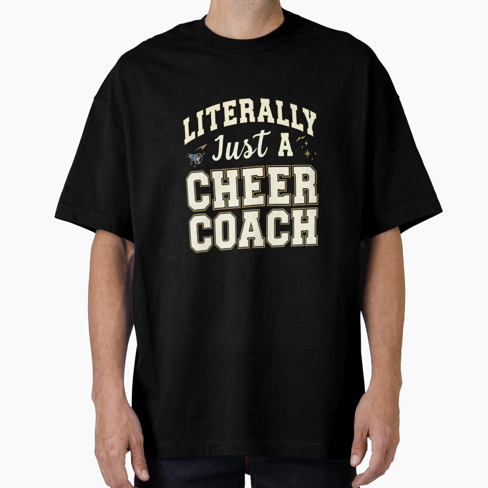 Literally Just Cheer Coach Funny Cheer T-Shirt - Aesthetic Graphic Unisex - T-Shirt, Sweatshirt, Hoodie