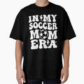 My Soccer Mom Era T-Shirt - Graphic Print Men Women - T-Shirt, Sweatshirt, Hoodie