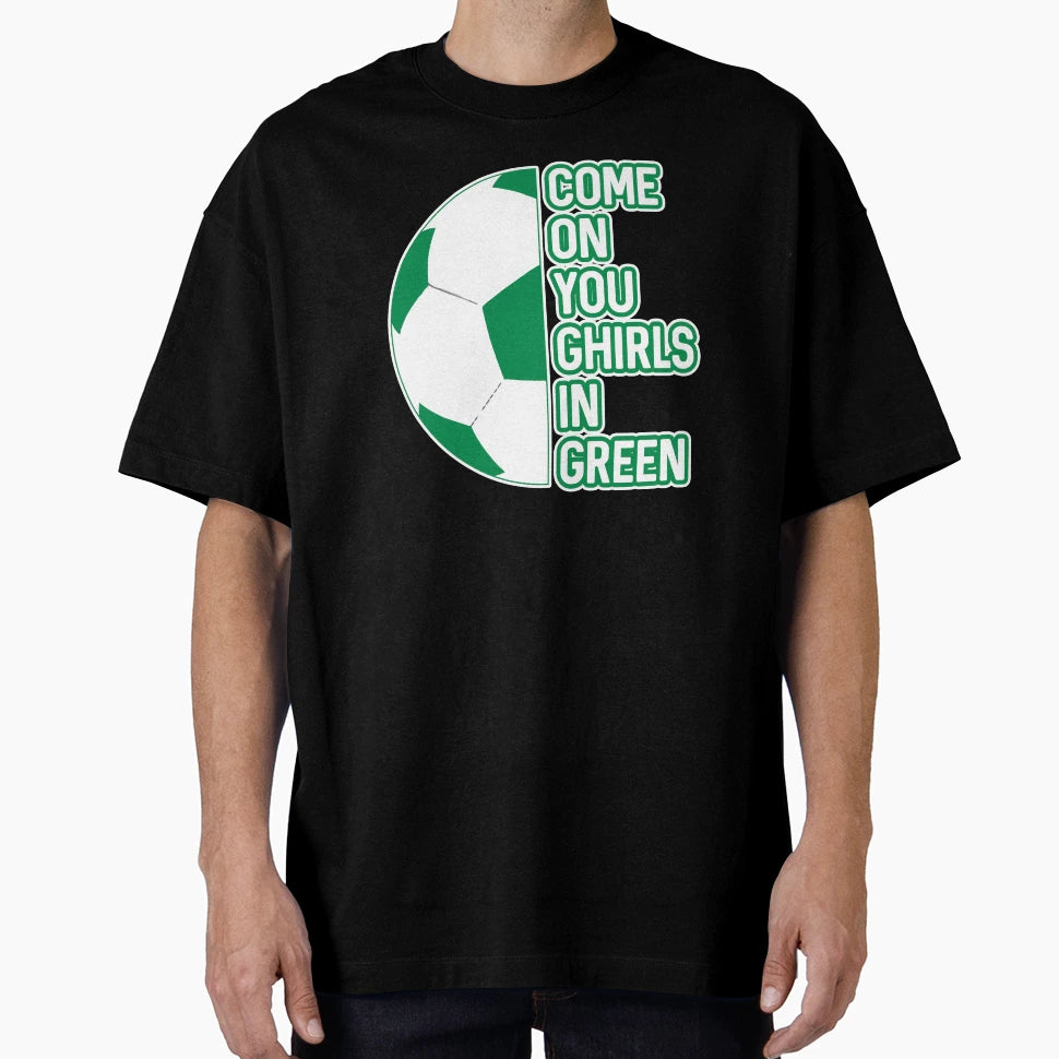 Come You Ghirls Green Glasgow Celtic T-Shirt - Novelty Apparel for Adults - T-Shirt, Sweatshirt, Hoodie