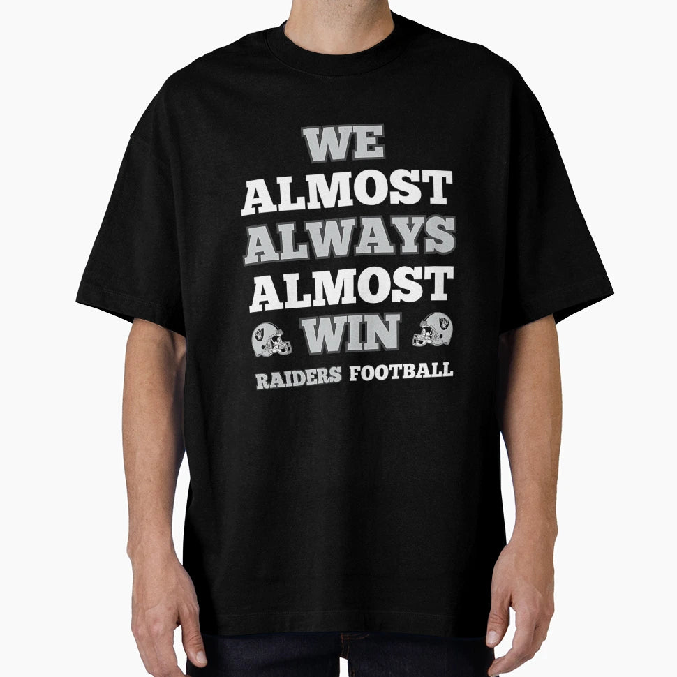 We Almost Always Almost Win Raiders T-Shirt - Casual Everyday Wear Unisex - T-Shirt, Sweatshirt, Hoodie