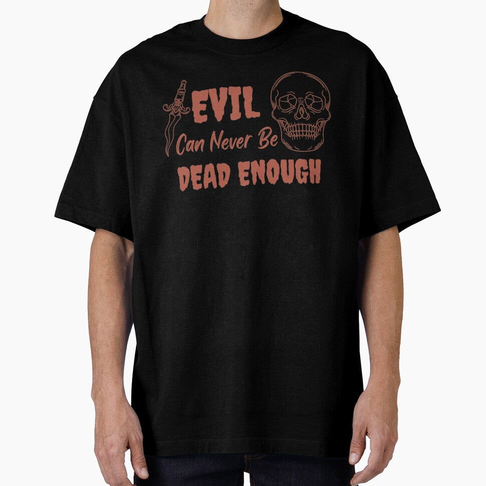 Evil Can Never Be Dead Enough Halloween Quote by - Adult & Kids T-Shirts, Sweatshirts & Hoodies apparel design preview 1