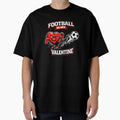 Football Is My Valentine T-Shirt - Custom Art Print Unisex - T-Shirt, Sweatshirt, Hoodie