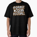 Against Modern Football T-Shirt - Unique Graphic Men Women - T-Shirt, Sweatshirt, Hoodie