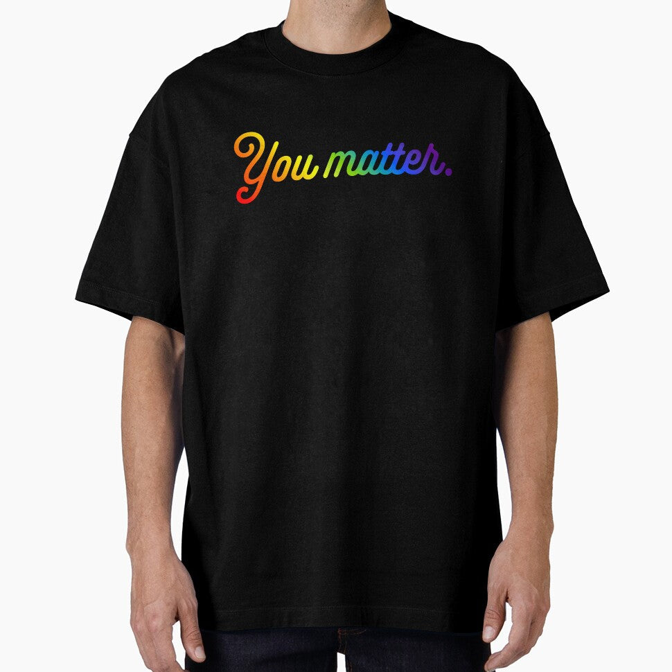 You Matter Rainbow by sillyjess - Adult & Kids T-Shirts, Sweatshirts & Hoodies apparel design preview 1
