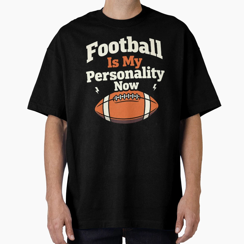 Football Is My Personality Now T-Shirt - Aesthetic Graphic Unisex - T-Shirt, Sweatshirt, Hoodie