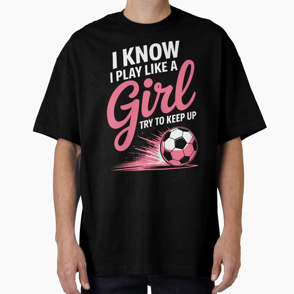 I Know I Play Like Soccer Sport Soccer T-Shirt - Trendy Graphic Men Women - T-Shirt, Sweatshirt, Hoodie