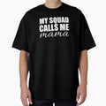 My Squad Calls Me Mama T-Shirt - Fun Novelty Design for Adults - T-Shirt, Sweatshirt, Hoodie