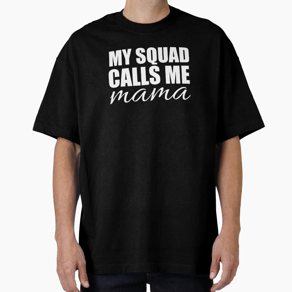 My Squad Calls Me Mama T-Shirt - Fun Novelty Design for Adults - T-Shirt, Sweatshirt, Hoodie
