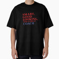 Smart Good Looking And Great Coach T-Shirt - Custom Art Print for Adults - T-Shirt, Sweatshirt, Hoodie