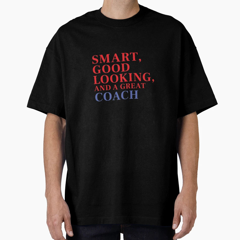 Smart Good Looking And Great Coach T-Shirt - Custom Art Print for Adults - T-Shirt, Sweatshirt, Hoodie