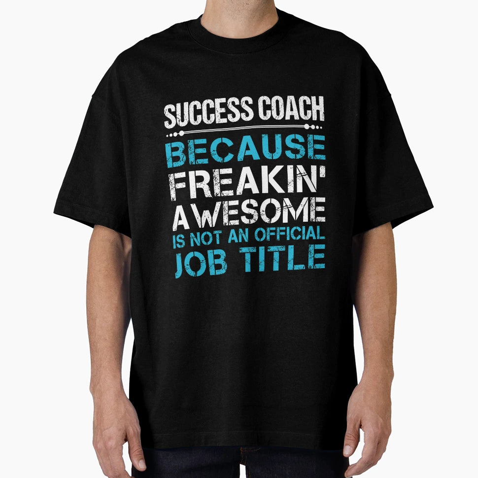 Success Coach Freaking Awesome Job T-Shirt - Streetwear Style for Adults - T-Shirt, Sweatshirt, Hoodie