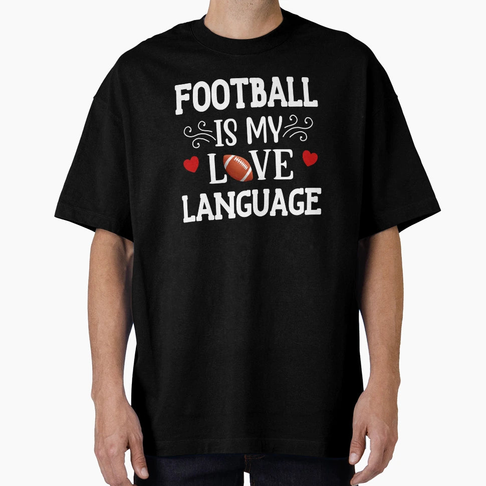Football Is My Love Language T-Shirt - Fun Novelty Design for Adults - T-Shirt, Sweatshirt, Hoodie