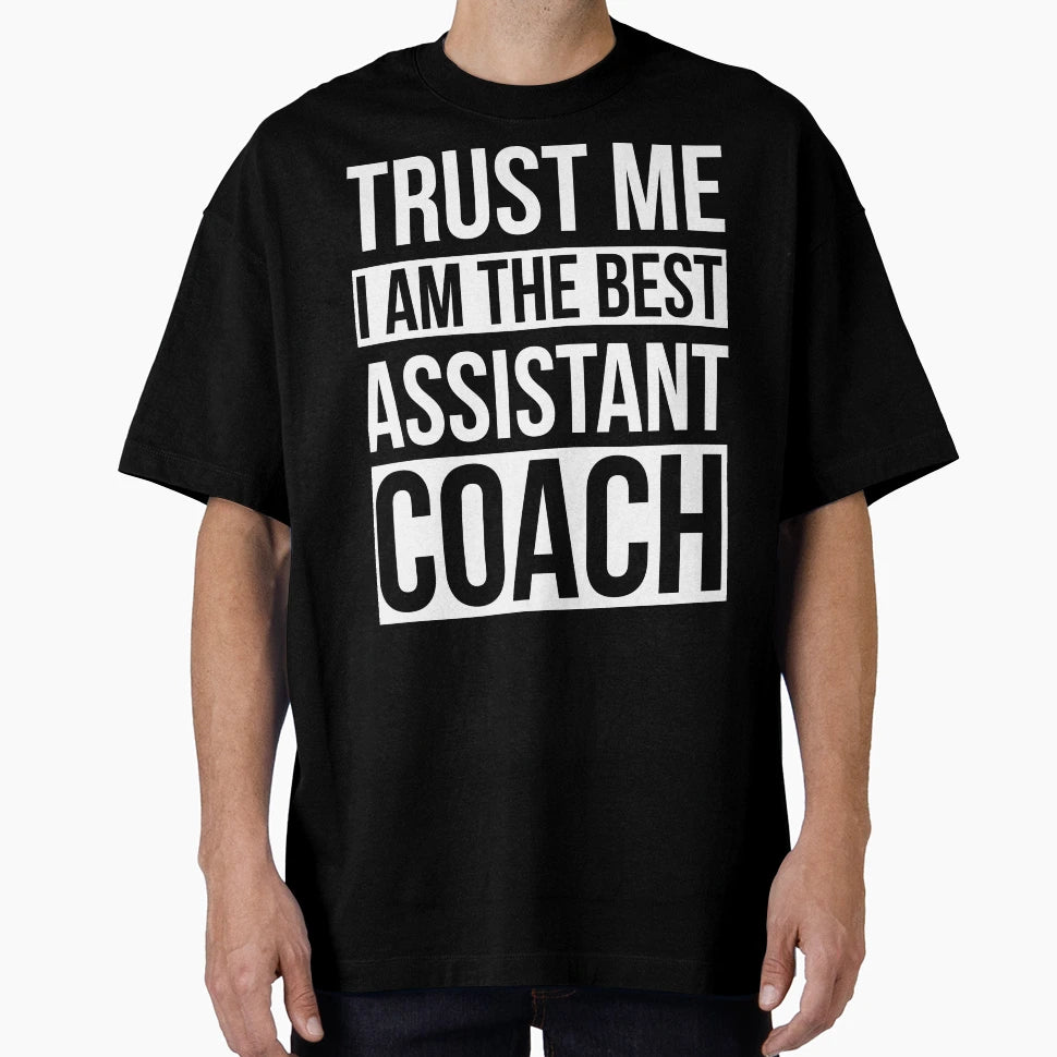 Trust Me I Am Best Assistant Coach T-Shirt - Graphic Print Men Women - T-Shirt, Sweatshirt, Hoodie