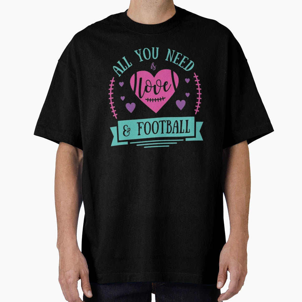 All You Need Is Love And Football T-Shirt - Novelty Apparel Men Women - T-Shirt, Sweatshirt, Hoodie