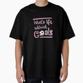 Life Without Goals Soccer Player T-Shirt - Trendy Graphic for Adults - T-Shirt, Sweatshirt, Hoodie