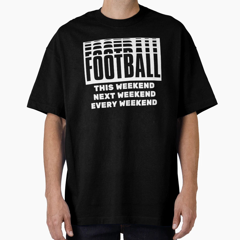 Football This Weekend Football Next T-Shirt - Trendy Graphic Unisex - T-Shirt, Sweatshirt, Hoodie