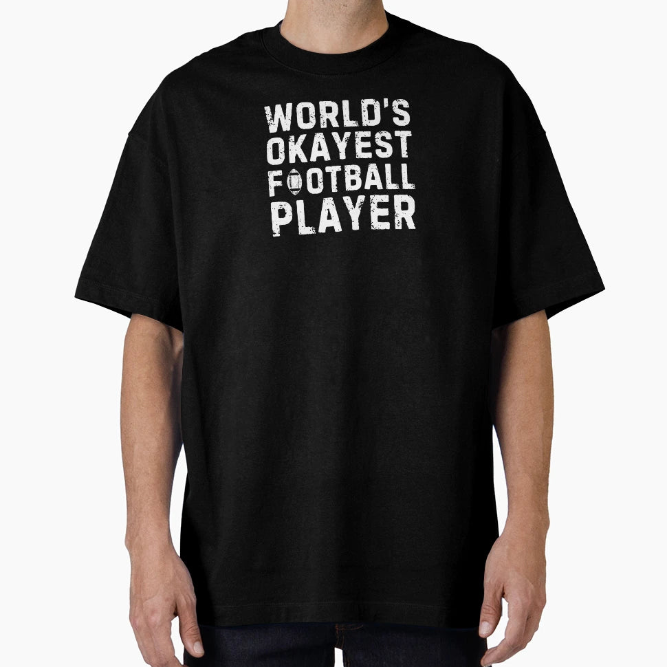 Worlds Okayest Football Player T-Shirt - Novelty Apparel Men Women - T-Shirt, Sweatshirt, Hoodie