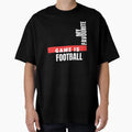 Football Fan T-Shirt - Fun Novelty Design Unisex - T-Shirt, Sweatshirt, Hoodie