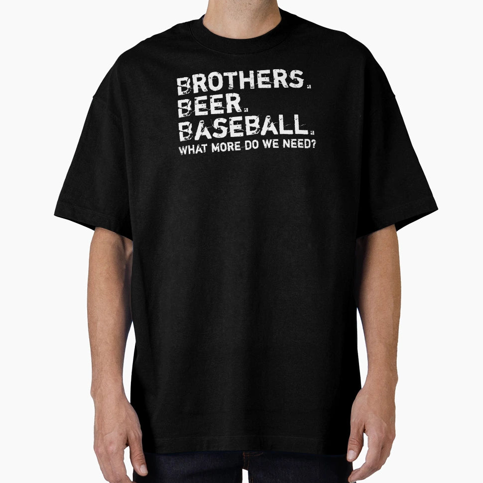 Brothers Beer Baseball What More Do T-Shirt - Streetwear Style for Adults - T-Shirt, Sweatshirt, Hoodie
