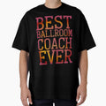 Best Ballroom Coach Ever T-Shirt - Novelty Apparel Men Women - T-Shirt, Sweatshirt, Hoodie