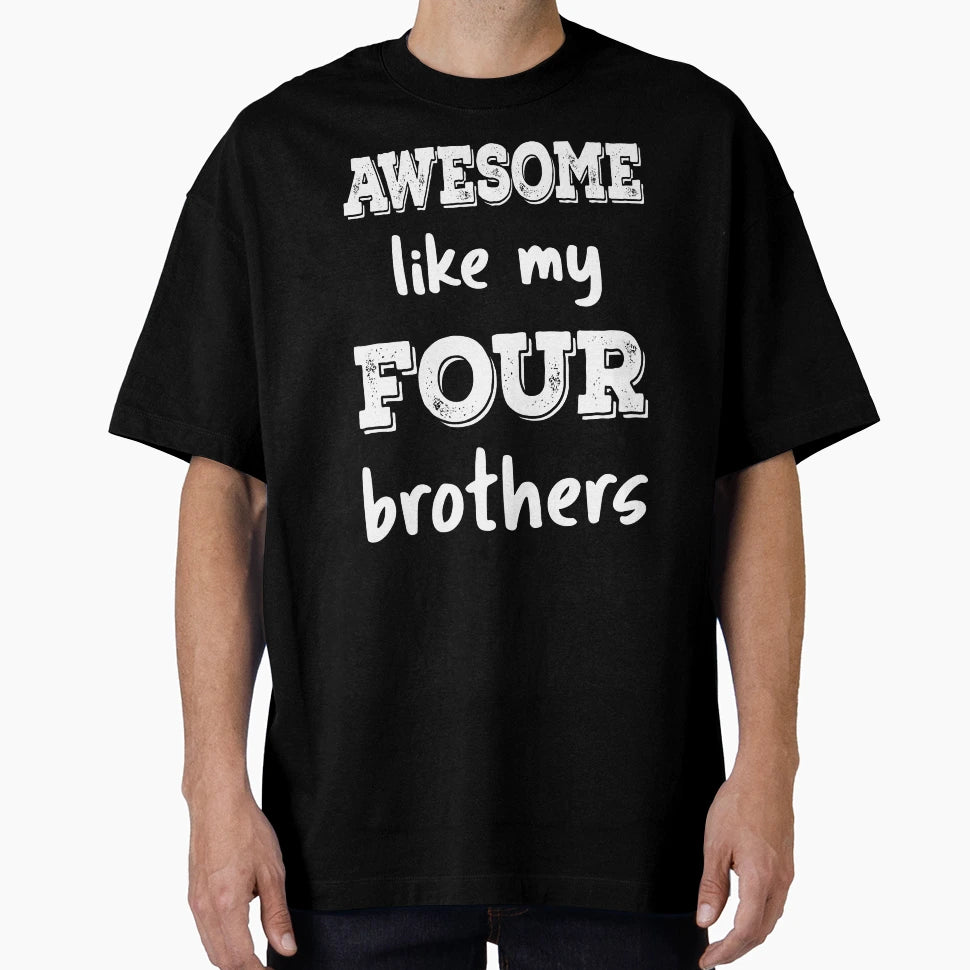 Awesome Like My Four Brothers Iii T-Shirt - Custom Art Print for Adults - T-Shirt, Sweatshirt, Hoodie