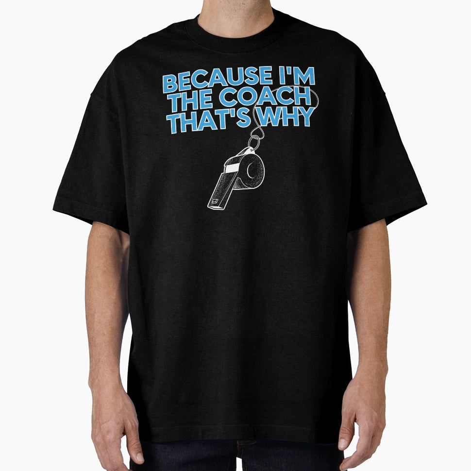 Because Im Coach Thats Why Funny T-Shirt - Aesthetic Graphic for Adults - T-Shirt, Sweatshirt, Hoodie
