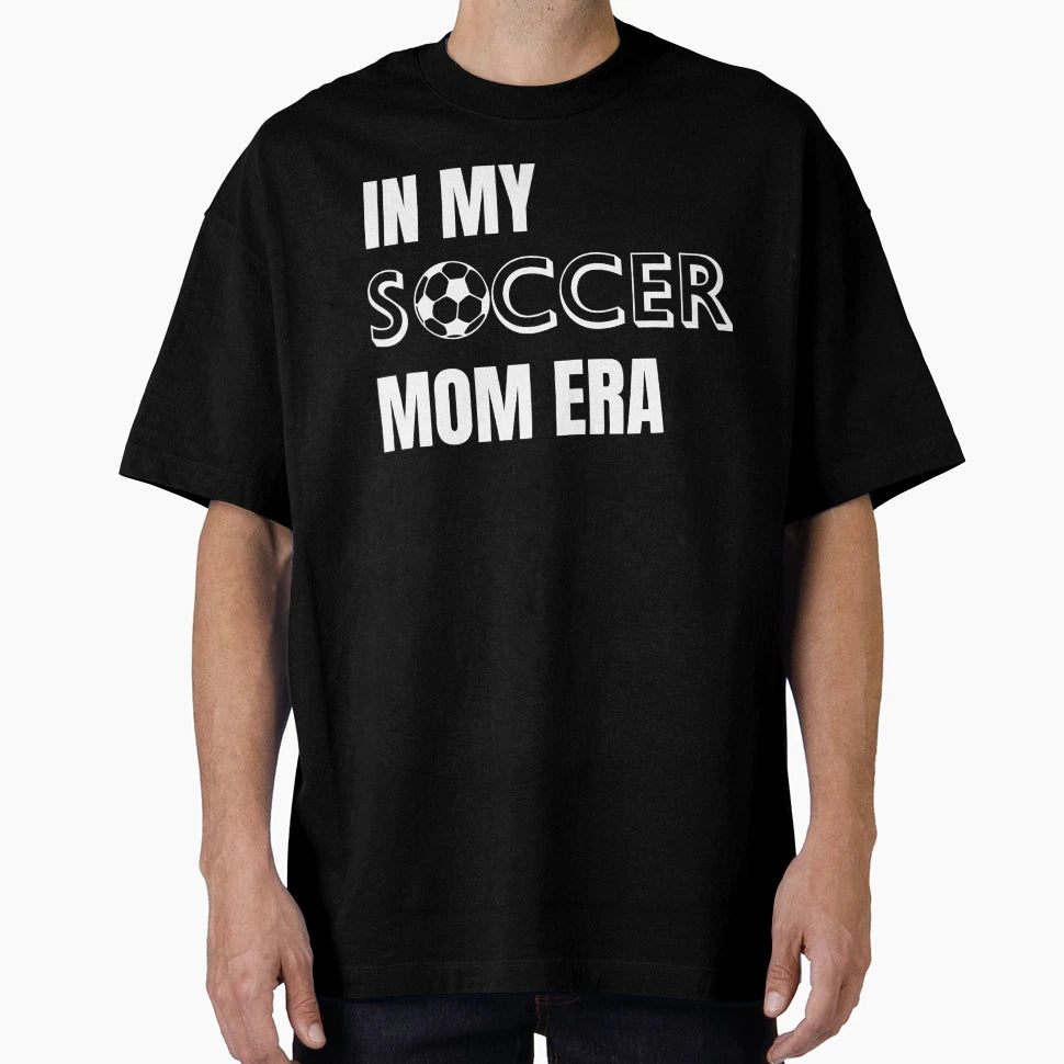 My Soccer Mom Era T-Shirt - Casual Everyday Wear Men Women - T-Shirt, Sweatshirt, Hoodie
