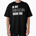 My Soccer Mom Era T-Shirt - Casual Everyday Wear Men Women - T-Shirt, Sweatshirt, Hoodie