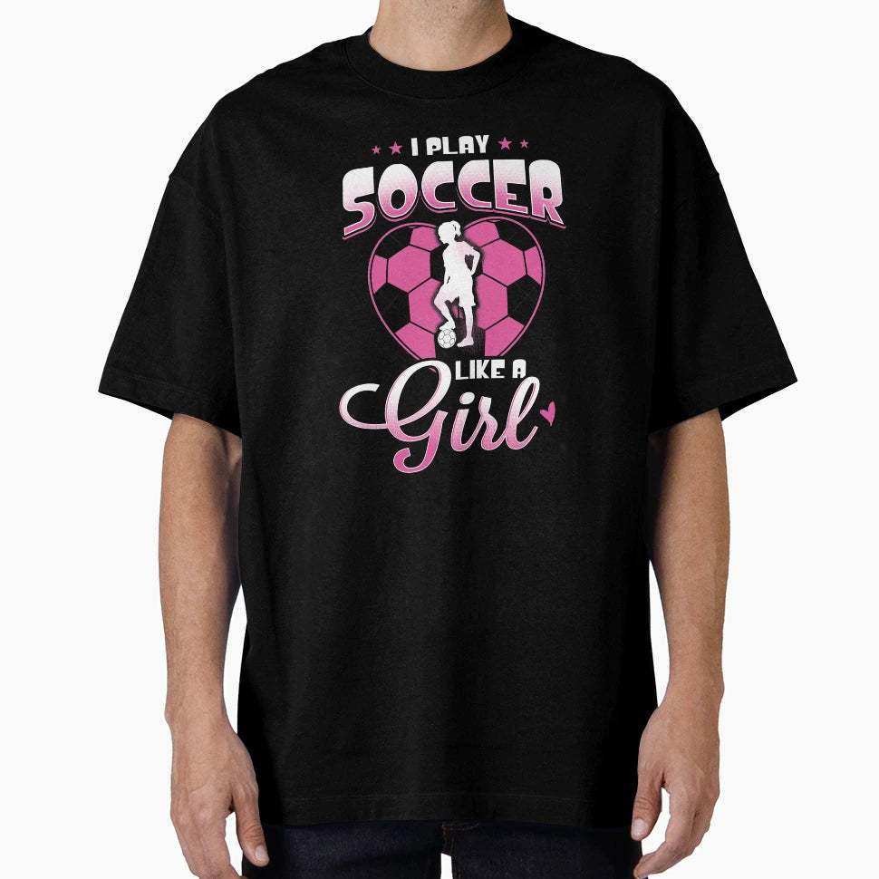 I Play Soccer Like T-Shirt - Casual Everyday Wear Unisex - T-Shirt, Sweatshirt, Hoodie