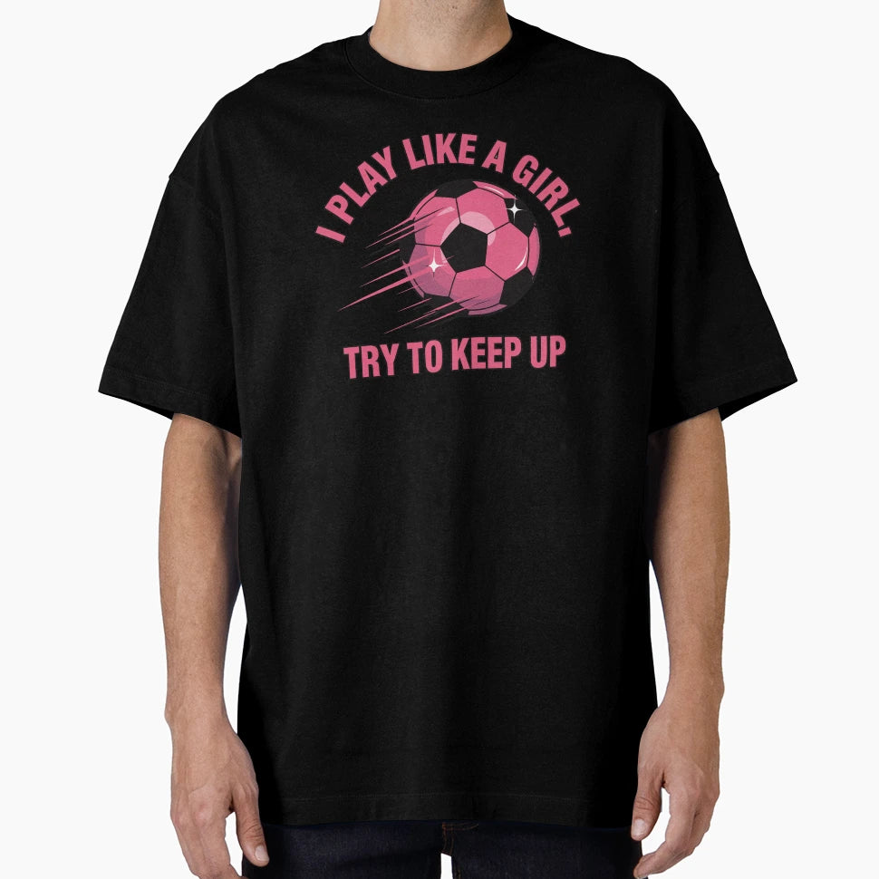 I Play Like Try To Keep Up T-Shirt - Custom Art Print Unisex - T-Shirt, Sweatshirt, Hoodie