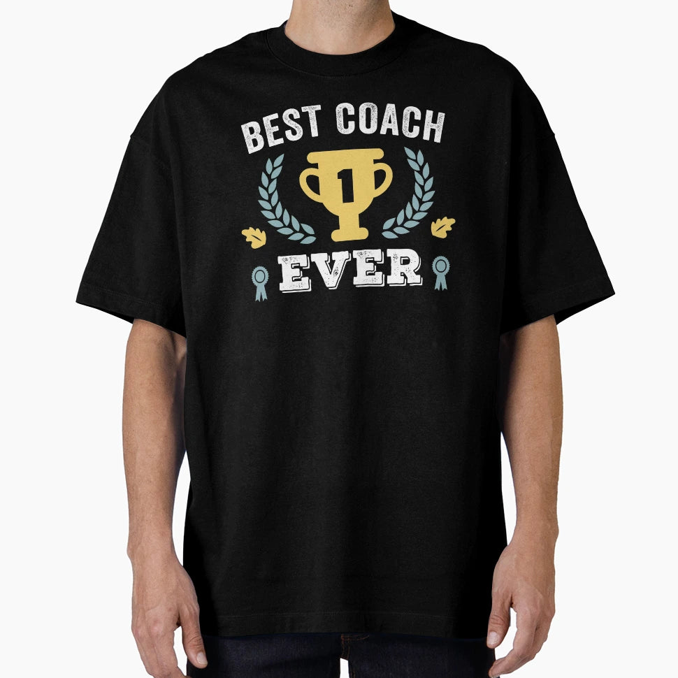 Best Coach Ever T-Shirt - Streetwear Style Men Women - T-Shirt, Sweatshirt, Hoodie