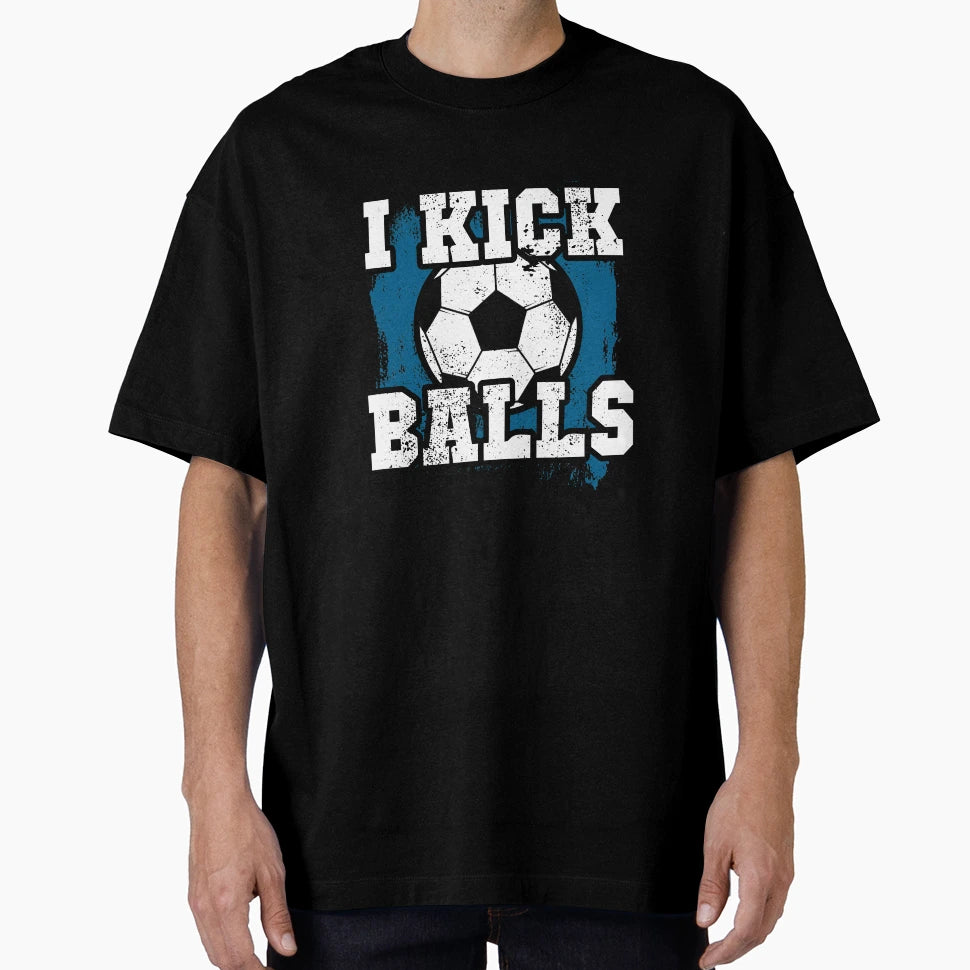 Soccer I Kick Balls T-Shirt - Unique Graphic Men Women - T-Shirt, Sweatshirt, Hoodie