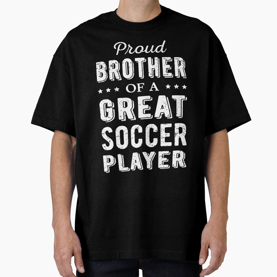 Proud Brother Great Soccer Player I T-Shirt - Custom Art Print for Adults - T-Shirt, Sweatshirt, Hoodie