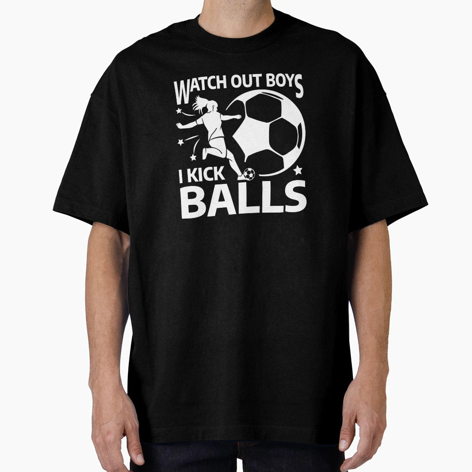 Soccer Watch Out I Kick Balls Female T-Shirt - Unique Graphic Men Women - T-Shirt, Sweatshirt, Hoodie