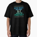 How Many Days Week Should You Practice 67 T-Shirt - Streetwear Style Unisex - T-Shirt, Sweatshirt, Hoodie