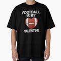 Football Is My Valentine T-Shirt - Fun Novelty Design for Adults - T-Shirt, Sweatshirt, Hoodie