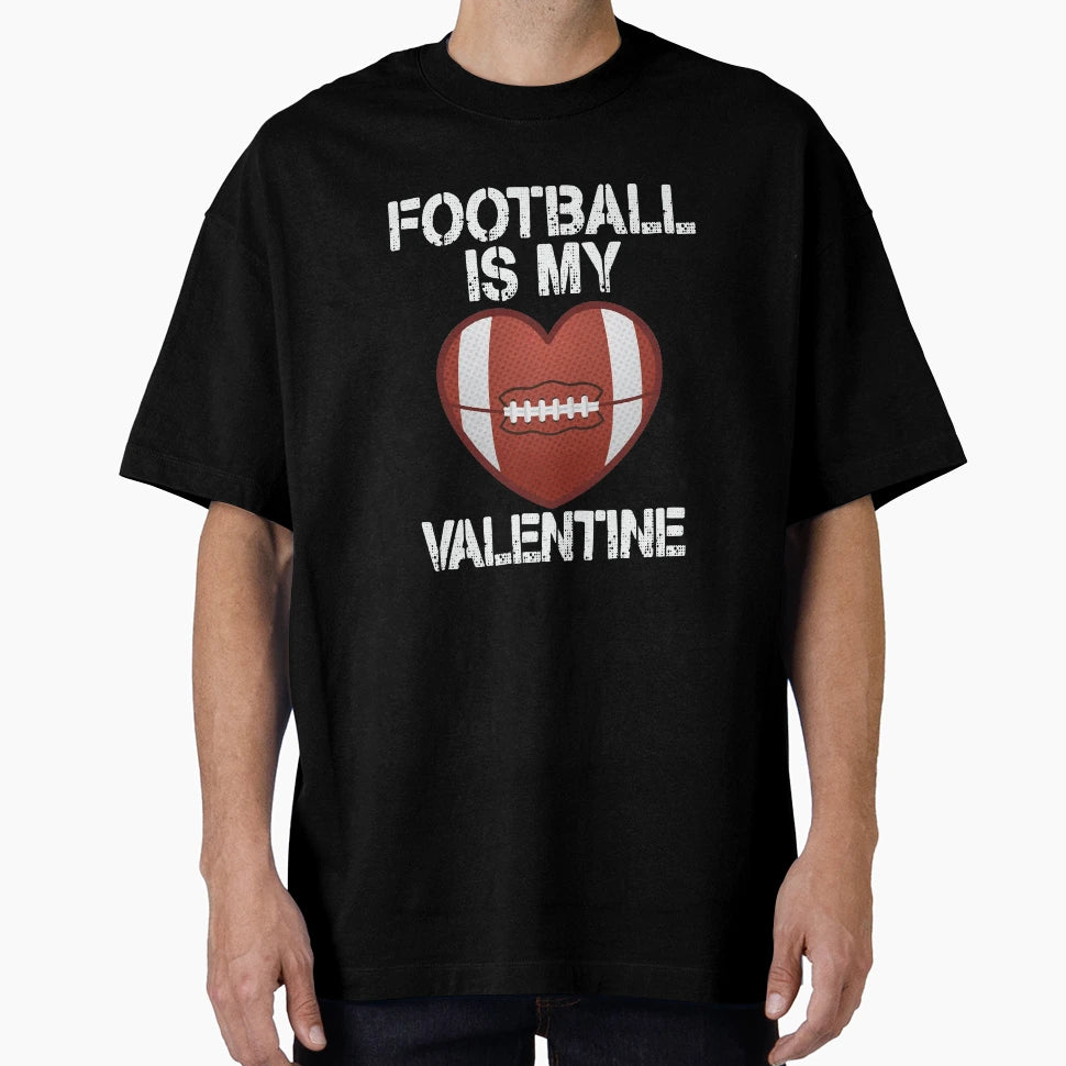Football Is My Valentine T-Shirt - Fun Novelty Design for Adults - T-Shirt, Sweatshirt, Hoodie