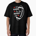 Ill Always Be His Biggest Fan T-Shirt - Fun Novelty Design for Adults - T-Shirt, Sweatshirt, Hoodie