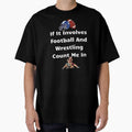 If It Involves Football And Wrestling T-Shirt - Unique Graphic for Adults - T-Shirt, Sweatshirt, Hoodie