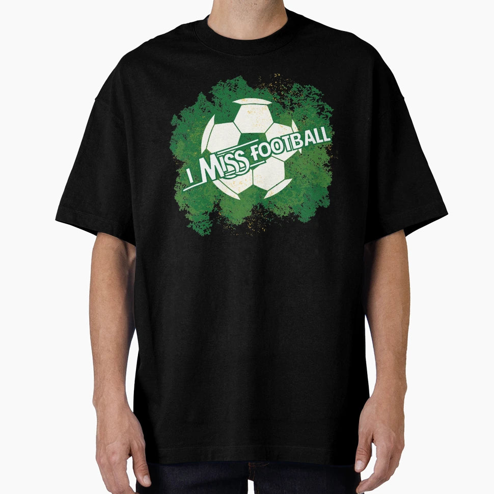 I Miss Football T-Shirt - Casual Everyday Wear Unisex - T-Shirt, Sweatshirt, Hoodie