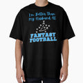 Im Better Than My Husband Fantasy T-Shirt - Custom Art Print Men Women - T-Shirt, Sweatshirt, Hoodie