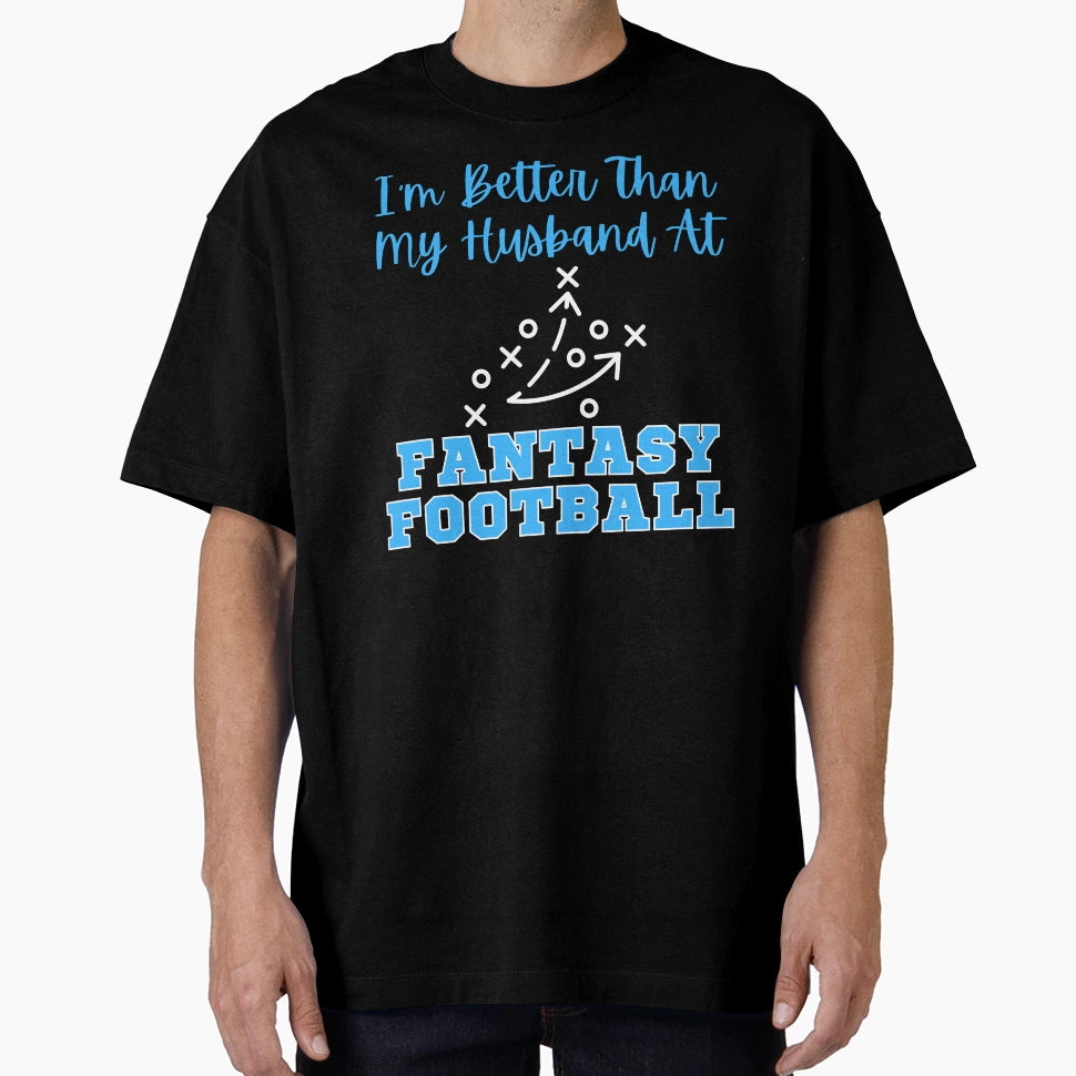 Im Better Than My Husband Fantasy T-Shirt - Custom Art Print Men Women - T-Shirt, Sweatshirt, Hoodie