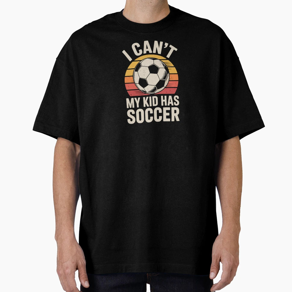 I Cant My Has Soccer T-Shirt - Fun Novelty Design Unisex - T-Shirt, Sweatshirt, Hoodie