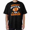 Repeat After Me Yes Coach Football T-Shirt - Custom Art Print Men Women - T-Shirt, Sweatshirt, Hoodie